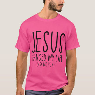 T-shirt Jésus A Changé Ma Vie Demandez-Moi Comment La Bibl