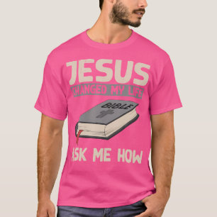 T-shirt Jésus A Changé Ma Vie Demandez-Moi Comment Le Chri