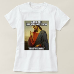 T-SHIRT JESUS A DIT BYE FELECIA