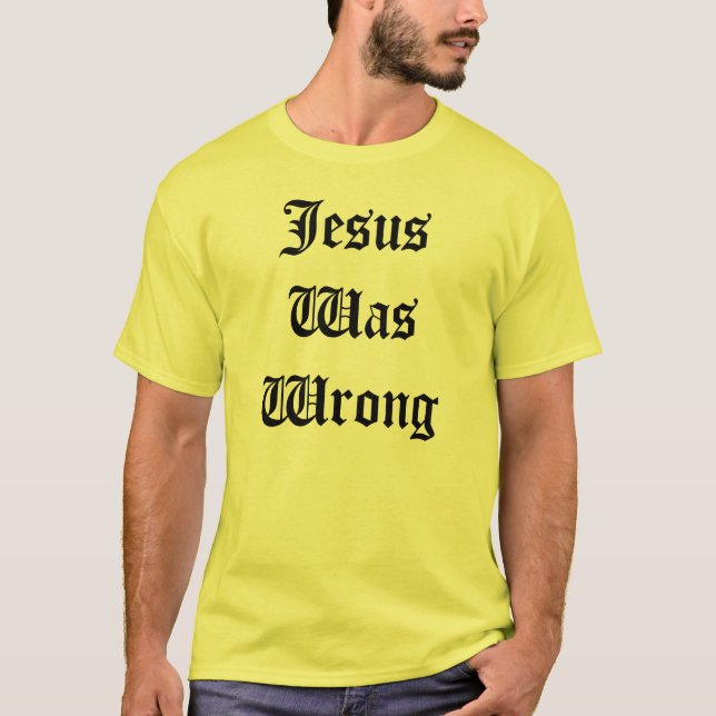 T-shirt Jésus avait tort (Devant)