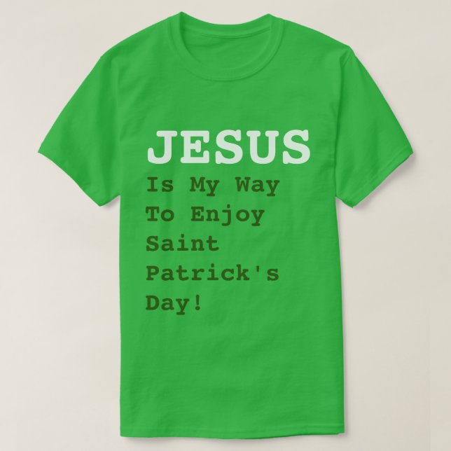 T-shirt "JÉSUS, c'est ma façon de profiter de la Saint Pat (Design devant)