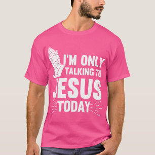 T-shirt Jésus Cite Que Je Ne Parle Qu'À Jésus Aujourd'Hui 