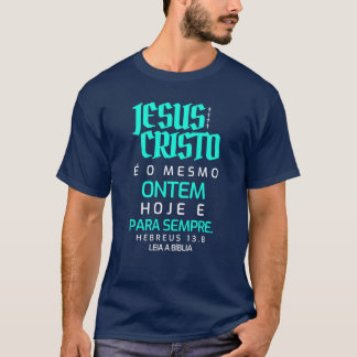 T-shirt Jesus Cristo é o mesmo, ontem, hoje e para sempre