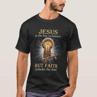 T-shirt Jésus Est La Clé Du Ciel Mais La Foi Déverrouille 
