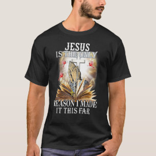T-shirt Jésus Est La Seule Raison Pour Laquelle Je L'Ai Fa
