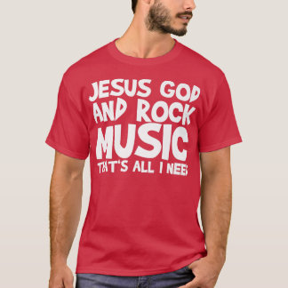 T-shirt Jesus God And Rock Music That's All I Need 1460