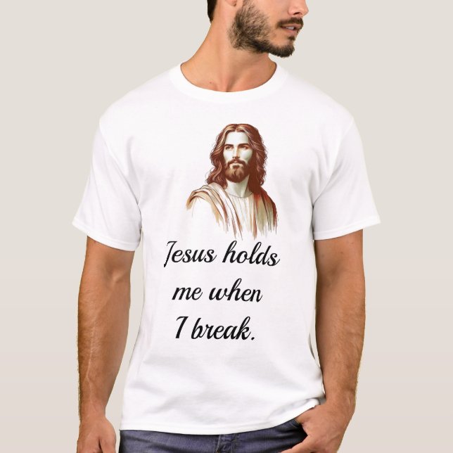 T-shirt Jesus Holds Mee When I Break (Devant)