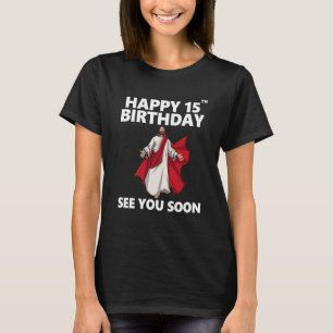 T-shirt Jésus Joyeux 15e anniversaire Vous voir bientôt Ch