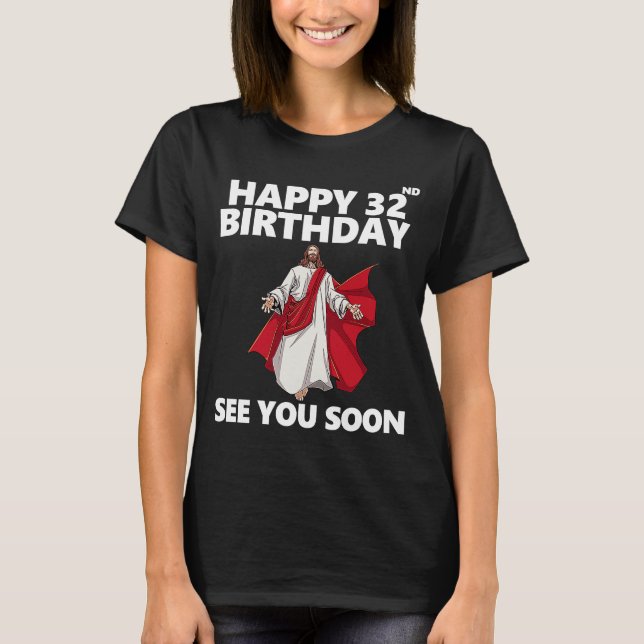 T-shirt Jésus Joyeux 32e anniversaire Vous voir bientôt Ch (Devant)