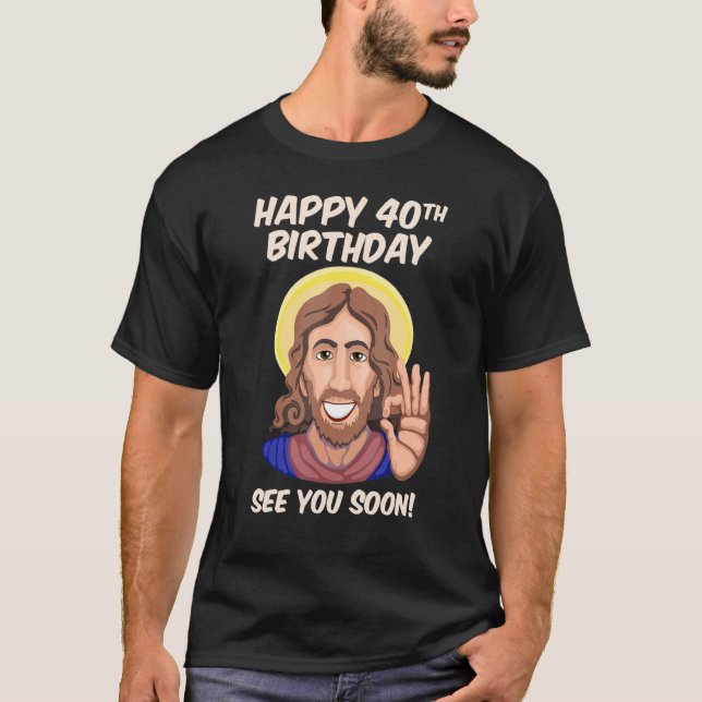 T-shirt Jésus Joyeux 40e anniversaire À bientôt 1 (Devant)