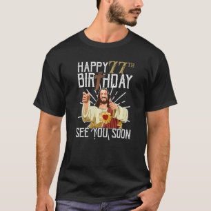 T-shirt Jésus Joyeux 77ème Anniversaire À bientôt F