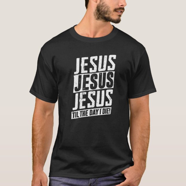 T-shirt Jésus Jusqu'Au Jour De Ma Mort - Dieu Aîné (Devant)