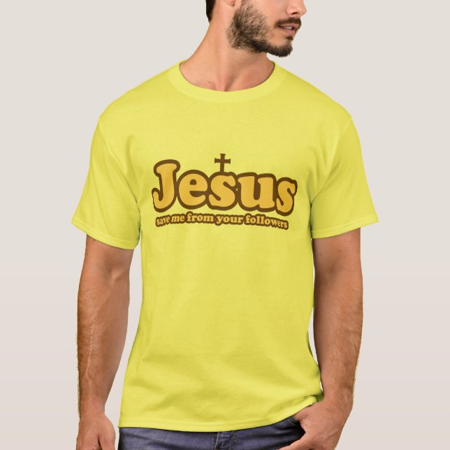 T-shirt Jésus me sauve de tes disciples (Devant)