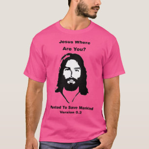 T-shirt Jésus Où Es-Tu - Recherché Sauver L'Humanité - Ver