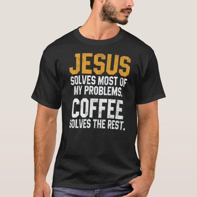 T-shirt Jesus Solves My Problems Coffee  Christian Worship (Devant)