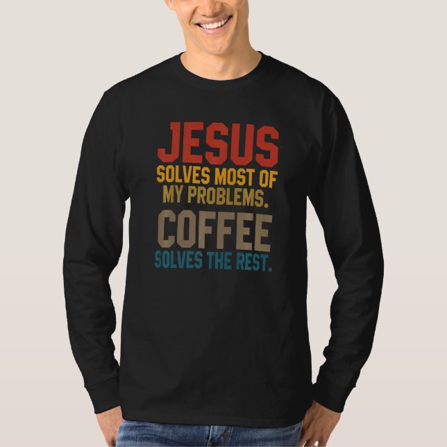 T-shirt Jesus Solves My Problems Coffee  Christian Worship (Devant)