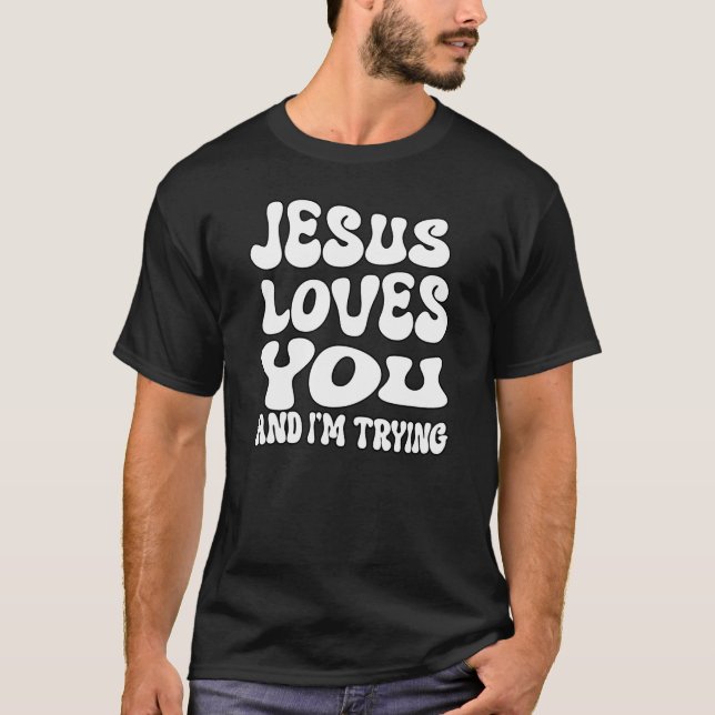 T-shirt Jésus t'aime et j'essaie (Devant)
