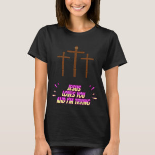 T-shirt Jésus t'aime et j'essaie de l'amuser