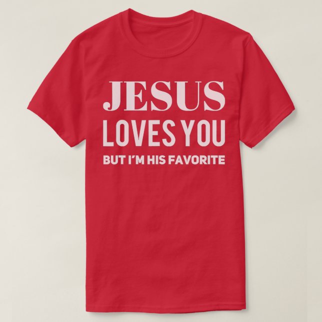 T-shirt Jésus Vous Aime Mais Je Suis Son Favori 3 (Design devant)