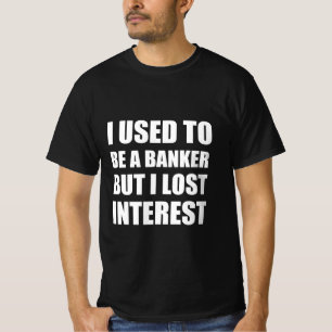T-shirt J'étais banquier mais j'ai perdu mon intérêt