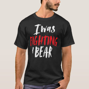 T-shirt J'Étais En Train De Combattre Une Épaule D'Ours Br