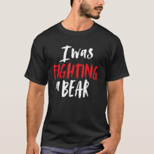 T-shirt J'Étais En Train De Combattre Une Épaule D'Ours Br