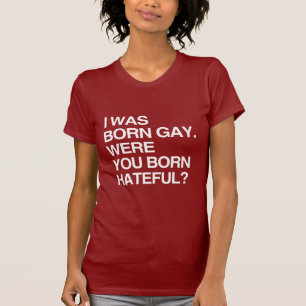 T-SHIRT J'ÉTAIS HOMOSEXUEL NÉ. ÉTIEZ VOUS LA BO