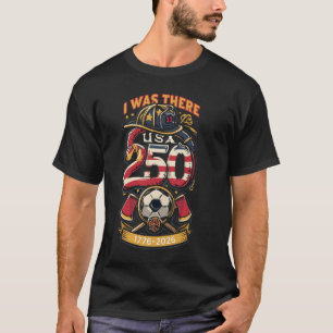 T-shirt J'étais là – America 250 & Coupe du Monde Pompiers
