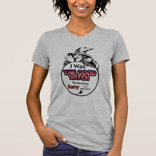 T-shirt J'étais la bonne sorcière hier, désolé que tu l'ai (Devant)