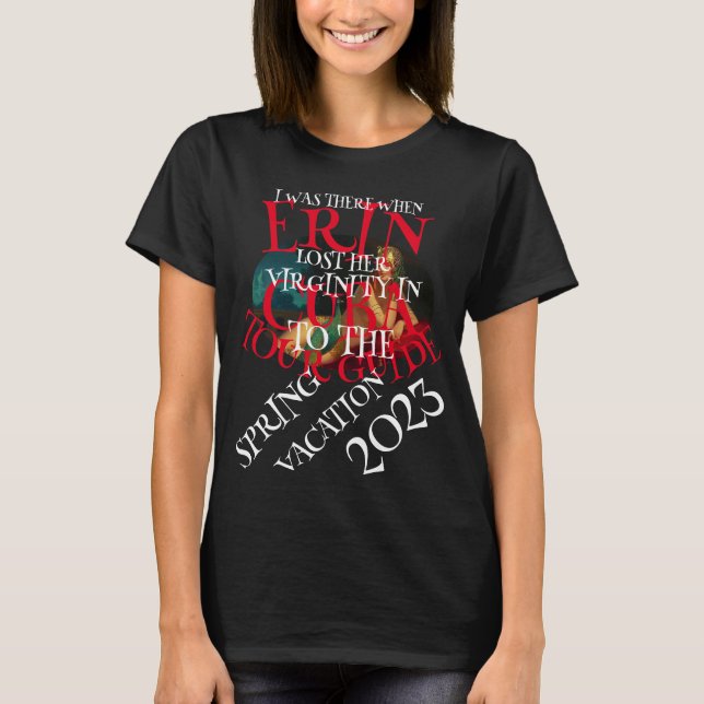 T-SHIRT J'ÉTAIS LÀ OÙ ERIN A PERDU SA VIRGINITÉ (Devant)