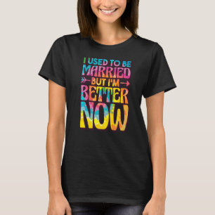T-shirt J'Étais Marié Mais Je Vais Mieux Maintenant, Casse