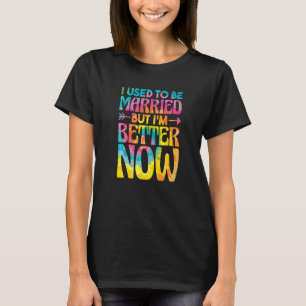 T-shirt J'Étais Marié Mais Je Vais Mieux Maintenant, Casse