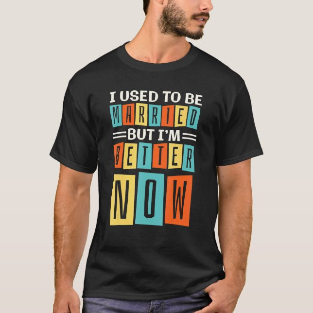 T-shirt J'Étais Marié Mais Je Vais Mieux Maintenant, Casse (Devant)