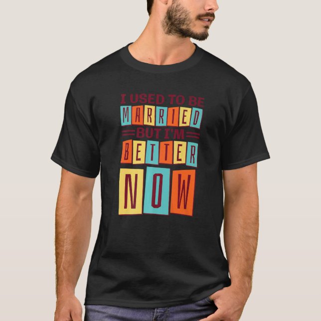 T-shirt J'Étais Marié Mais Je Vais Mieux Maintenant, Casse (Devant)