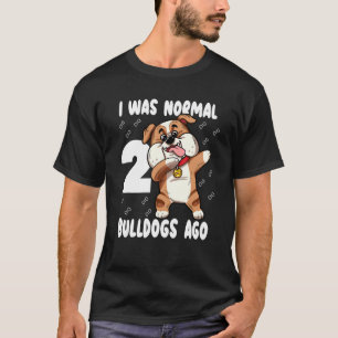 T-shirt J'Étais Normal 2 Bulldogs Il Y A Maman Mignonne Mè