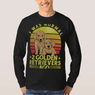 T-shirt J'étais normal 2 Golden Retrivers il ya Chien Dit