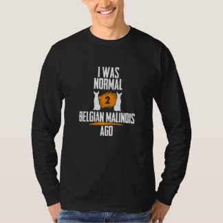T-shirt J'étais normal 2 Malinois belges auparavant 2 chie