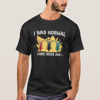 T-shirt J'étais normal 3 Vélos il ya Motorcycle propriétai
