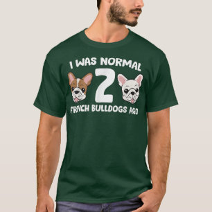T-shirt J'Étais Normal Il Y A 2 Bulldogs Français