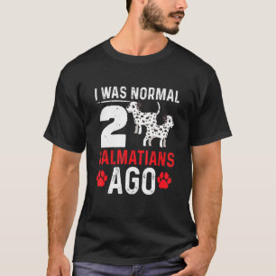 T-shirt J'Étais Normal Il Y A 2 Dalmatiens Chiens Concepti