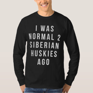 T-shirt J'Étais Normal Il Y A 2 Huskies Sibériens Relaxés