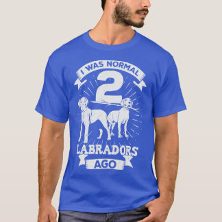 T-shirt J'Étais Normal Il Y A 2 Labradors Cadeau Amoureux 