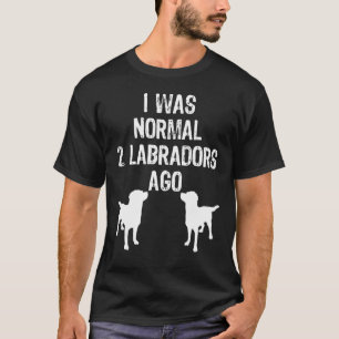 T-shirt J'Étais Normal Il Y A 2 Labradors Retriever