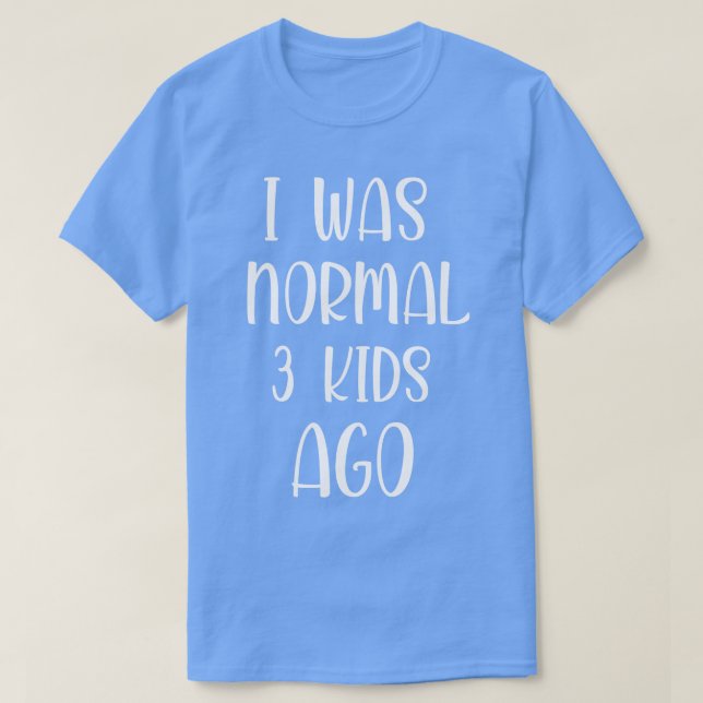 T-shirt j'étais normal il y a 3 enfants drôle chemise meil (Design devant)