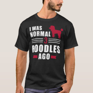 T-shirt J'Étais Normal Il Y A 3 Poodles