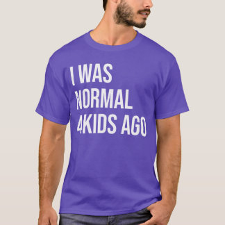 T-shirt J'étais Normal il y a 4 ans Maman de quatre Papa d