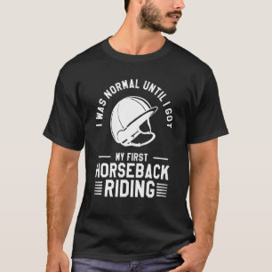 T-shirt J'Étais Normal Jusqu'À Ce Que J'Ai Mon Premier Équ