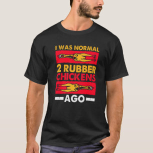 T-shirt J'étais normale il y a 2 poulets en caoutchouc Amo