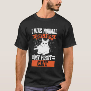 T-shirt J'étais normale jusqu'à ce que j'obtienne ma premi