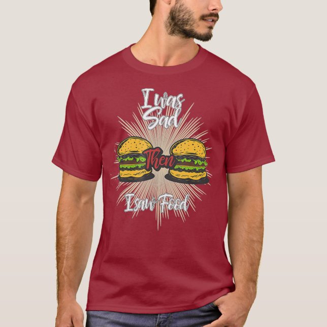 T-shirt J'Étais Triste Alors J'Ai Vu De La Nourriture (Devant)